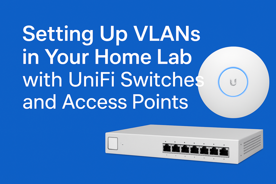 🧩 Setting Up VLANs in Your Home Lab with UniFi Switches and Access Points